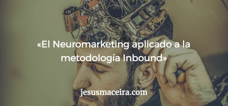 Cómo el neuromarketing actúa junto al Inbound Marketing Cómo el neuromarketing actúa junto al Inbound Marketing