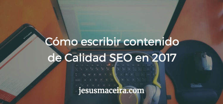 SEO: Cómo escribir contenido de calidad para tu sitio web en 2017 SEO: Cómo escribir contenido de calidad para tu sitio web en 2017